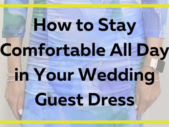 How to Stay Comfortable All Day in Your Wedding Guest Dress