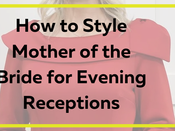How to style a mother of the bride dress for evening receptions