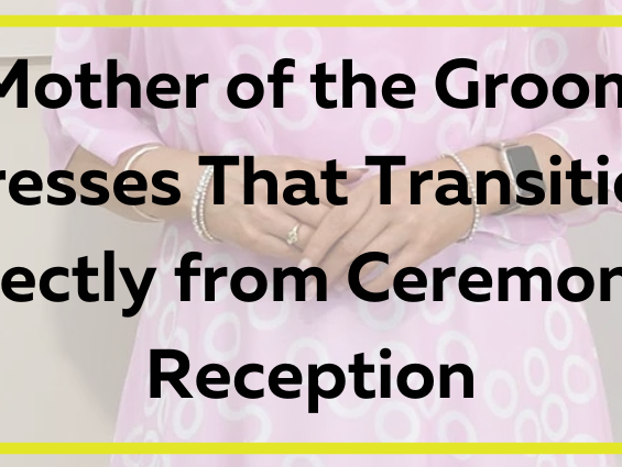 Mother of the Groom Dresses That Transition Perfectly from Ceremony to Reception