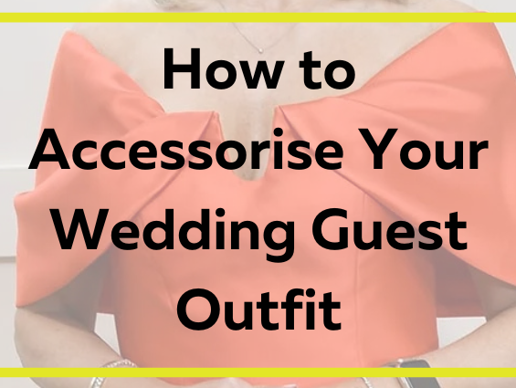 How to Accessorise Your Wedding Guest Outfit