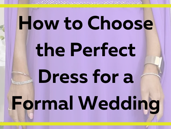 How to Choose the Perfect Dress for a Formal Wedding
