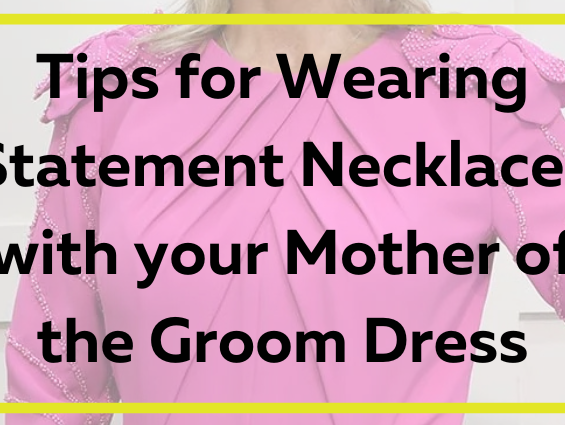 Tips for Wearing Statement Necklaces with Your Mother of the Groom Dress