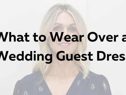 What to Wear Over a Wedding Guest Dress