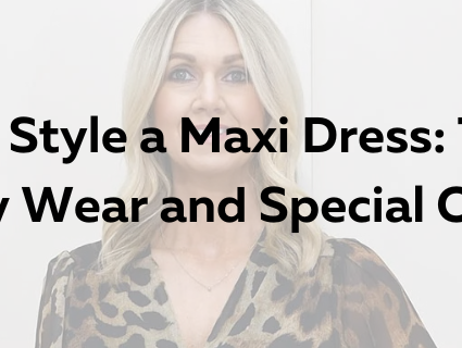 How to Style a Maxi Dress: Tips for Everyday Wear and Special Occasions