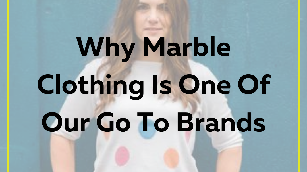 Why Marble Clothing Is One Of Our Go To Brands