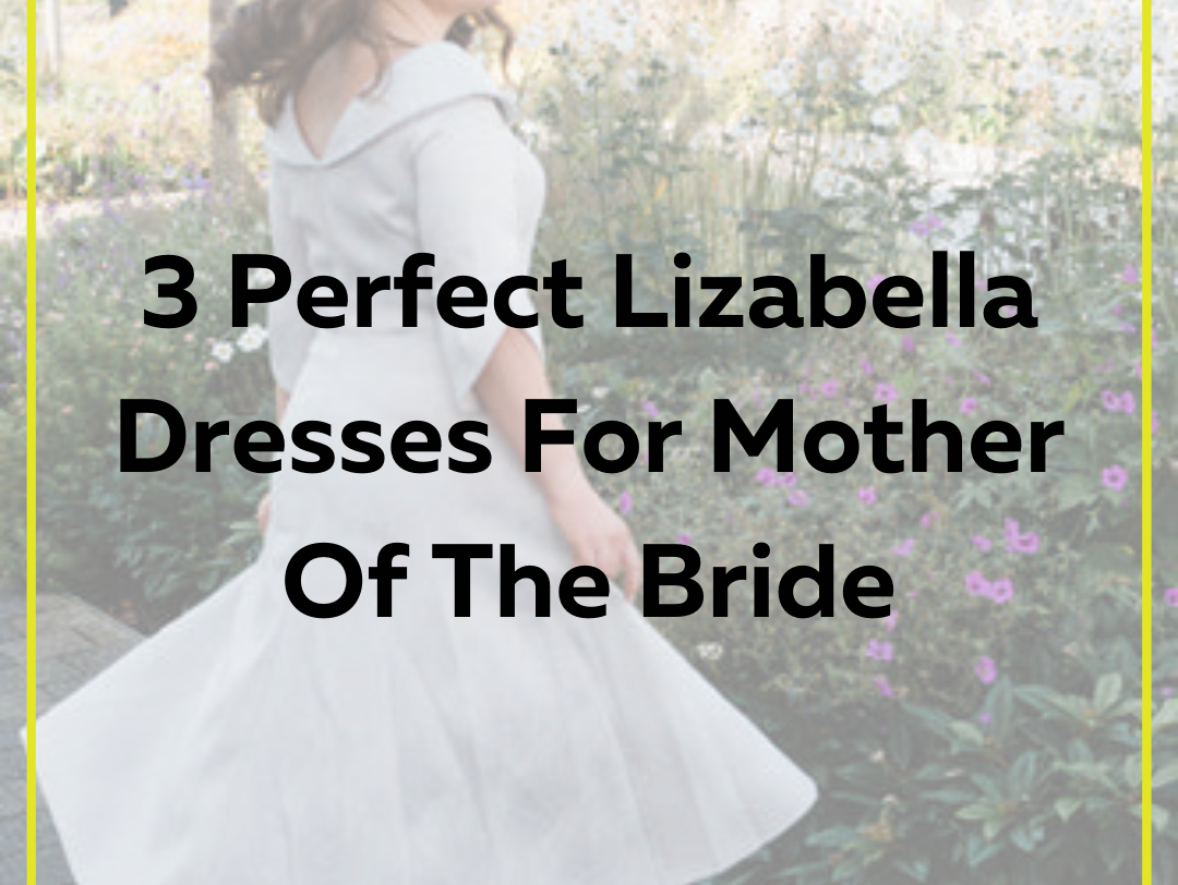 3 Perfect Lizabella Dresses For Mother Of The Bride