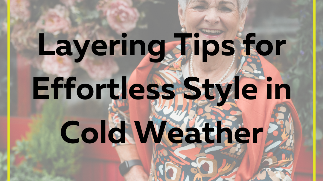 Layering Tips for Effortless Style in Cold Weather: A Guide for Women Over 40