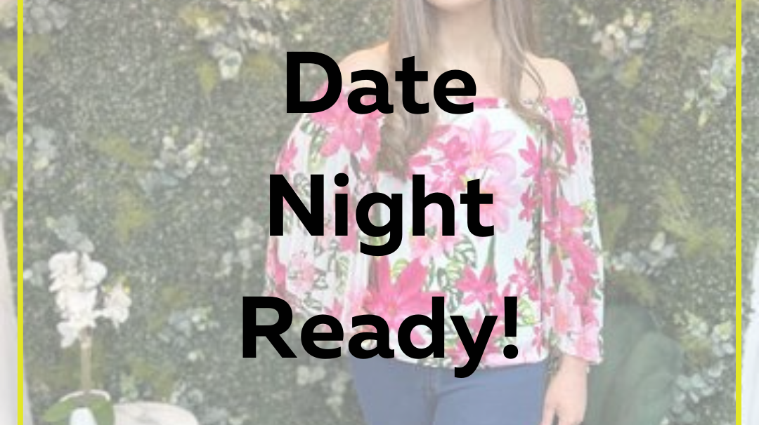 Date Night Ready!