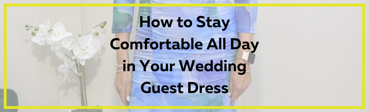 How to Stay Comfortable All Day in Your Wedding Guest Dress