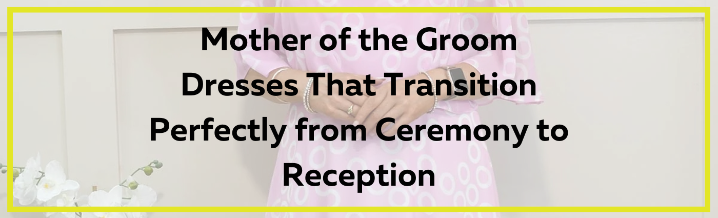 Mother of the Groom Dresses That Transition Perfectly from Ceremony to Reception
