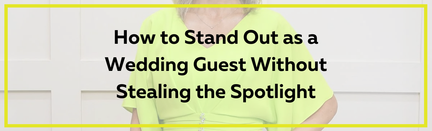 How to Stand Out as a Wedding Guest Without Stealing the Spotlight