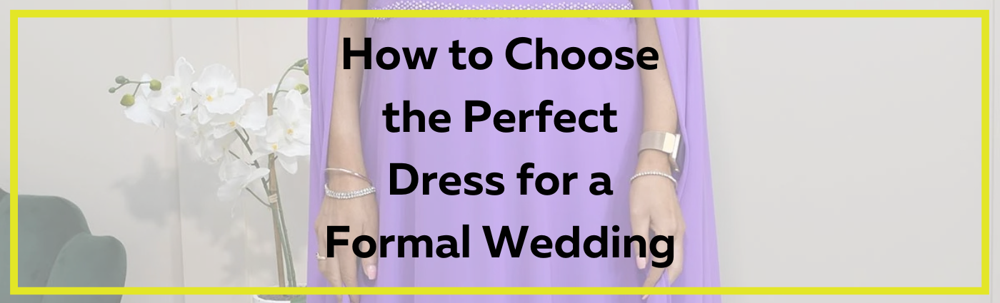 How to Choose the Perfect Dress for a Formal Wedding