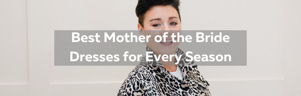 Best Mother of the Bride Dresses for Every Season
