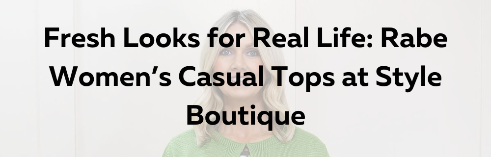 Fresh Looks for Real Life: Rabe Women’s Casual Tops at Style Boutique