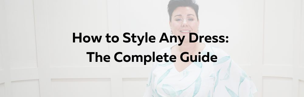How to Style Any Dress: The Complete Guide