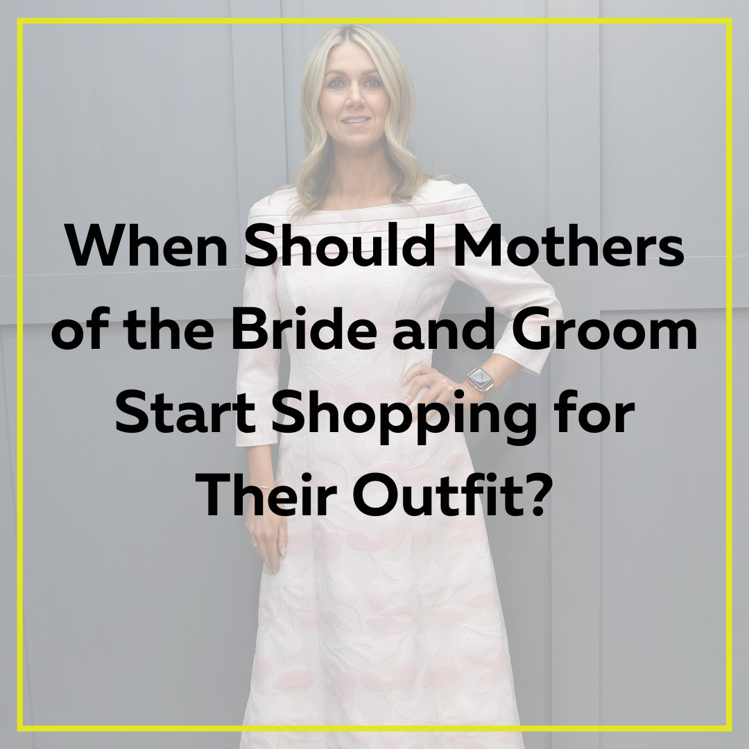 When Should Mothers of the Bride and Groom Start Shopping for Their Outfit?