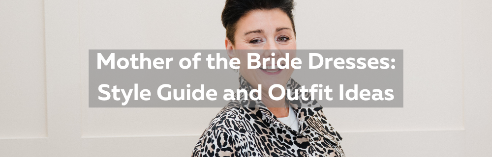 Mother of the Bride Dresses: Style Guide and Outfit Ideas