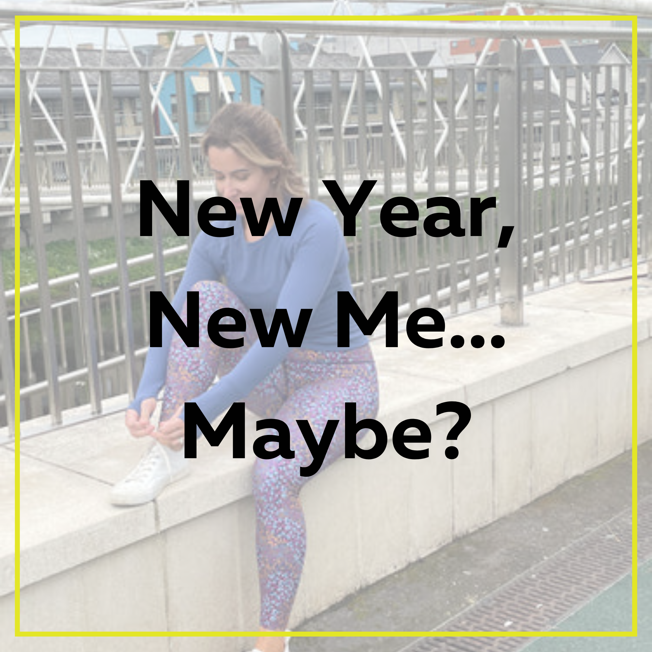 New Year, New Me... Maybe?