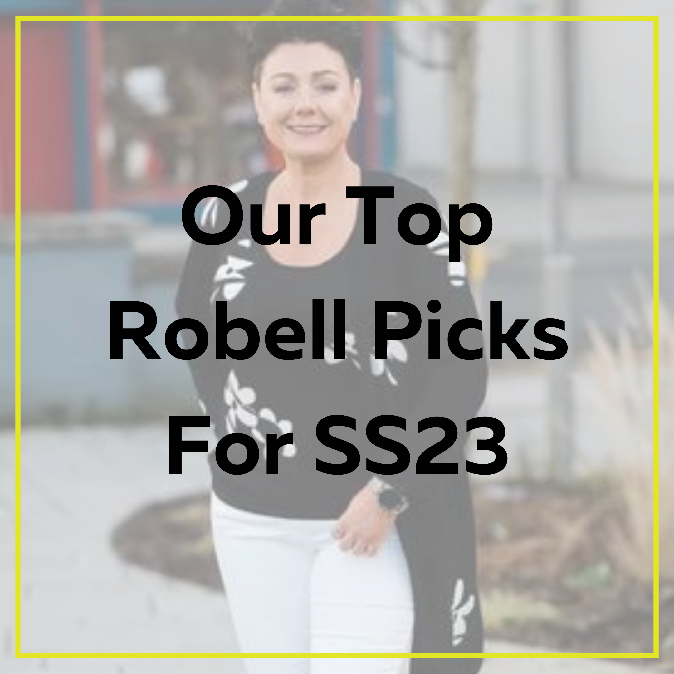 Our Top Robell Picks For Spring/Summer 2023